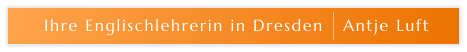 Ihre Englischlehrerin in Dresden   Antje Luft